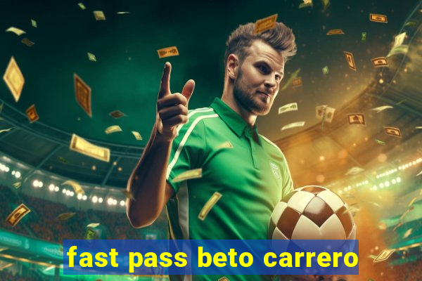 fast pass beto carrero